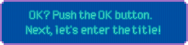 OK? Push the OK button. Next, let’s enter the title!